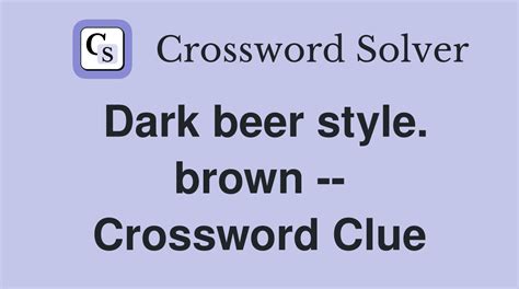 dark brown bitter beer crossword clue